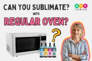 Can You Sublimate In A Regular Oven