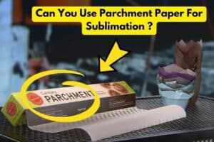 can you use parchment paper for sublimation