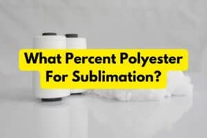 What Percent Polyester For Sublimation