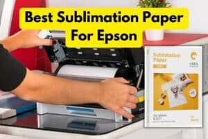 Best Sublimation Paper For Epson