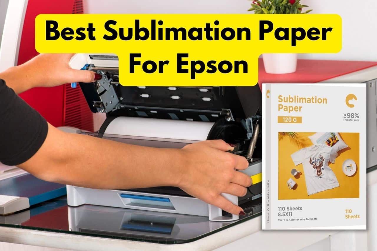 Best Sublimation Paper For Epson