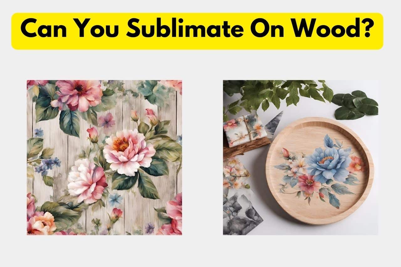Can You Sublimate On Wood