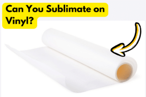 Can You Sublimate on Vinyl