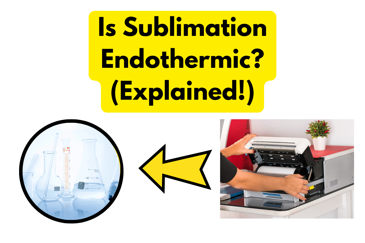 Is Sublimation Endothermic (Explained!)