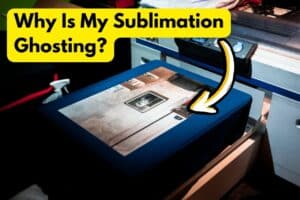 Why Is My Sublimation Ghosting