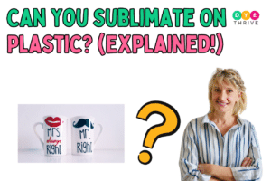 Can You Sublimate On Plastic (Explained!)