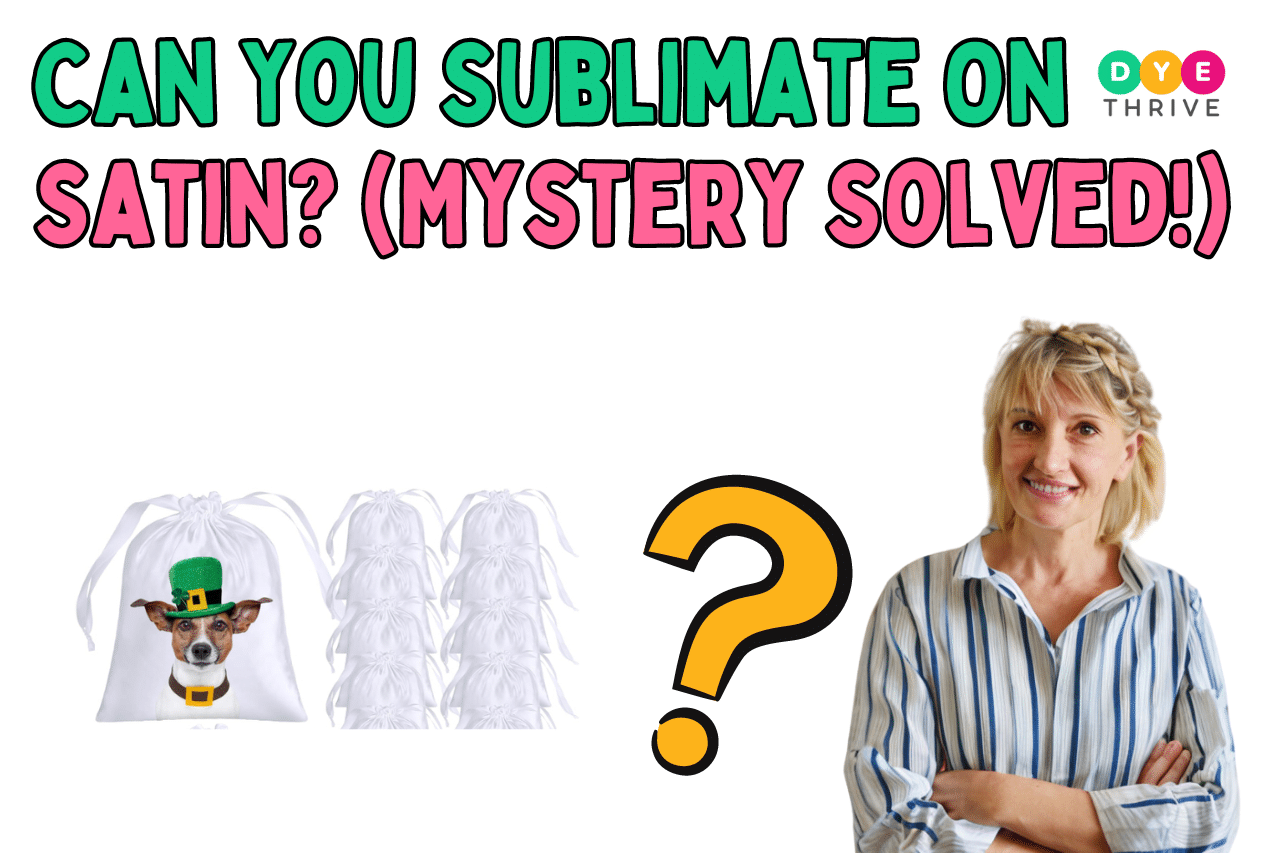 Can You Sublimate On Satin (Mystery Solved!)