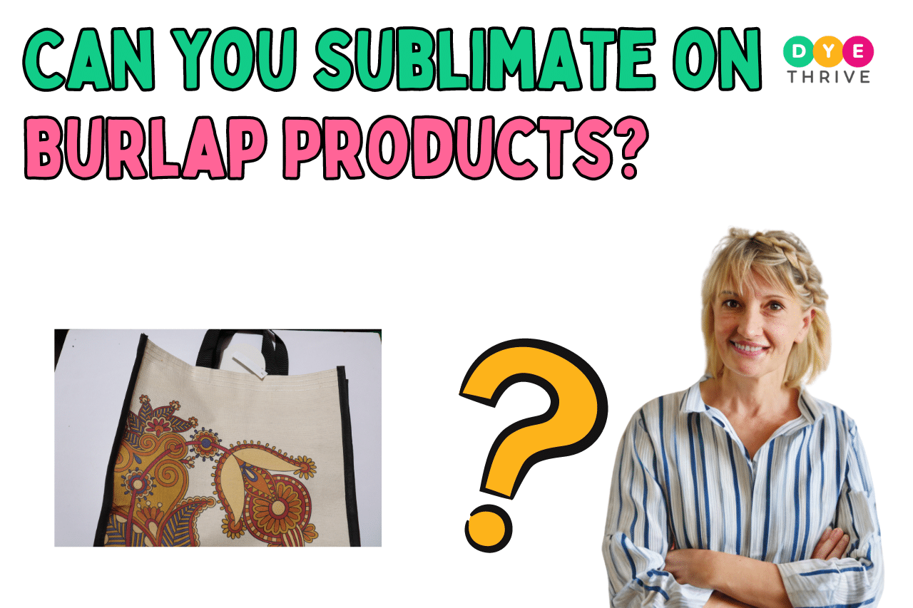 Can You Sublimate on Burlap Products
