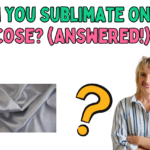 Can You Sublimate on Viscose? (Answered!)