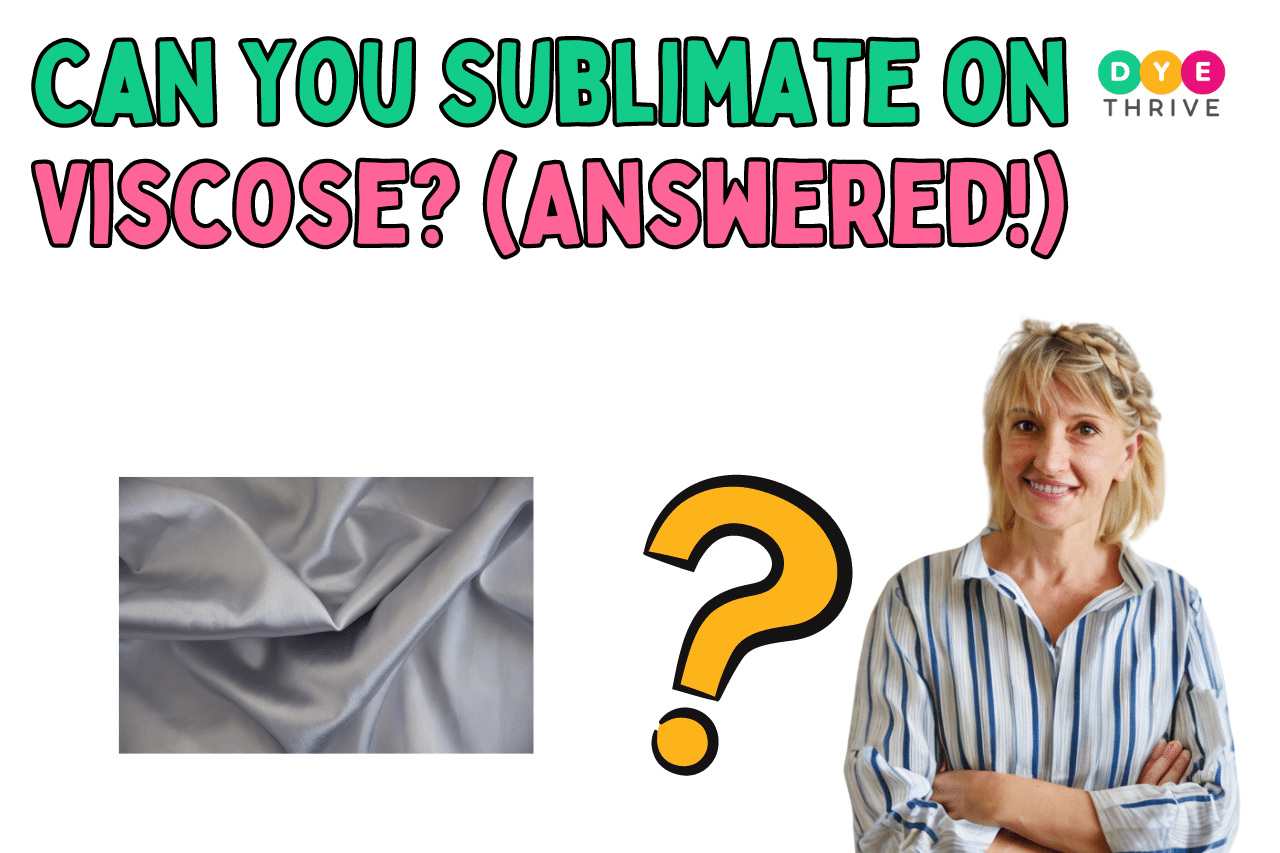 Can You Sublimate on Viscose (Answered!)