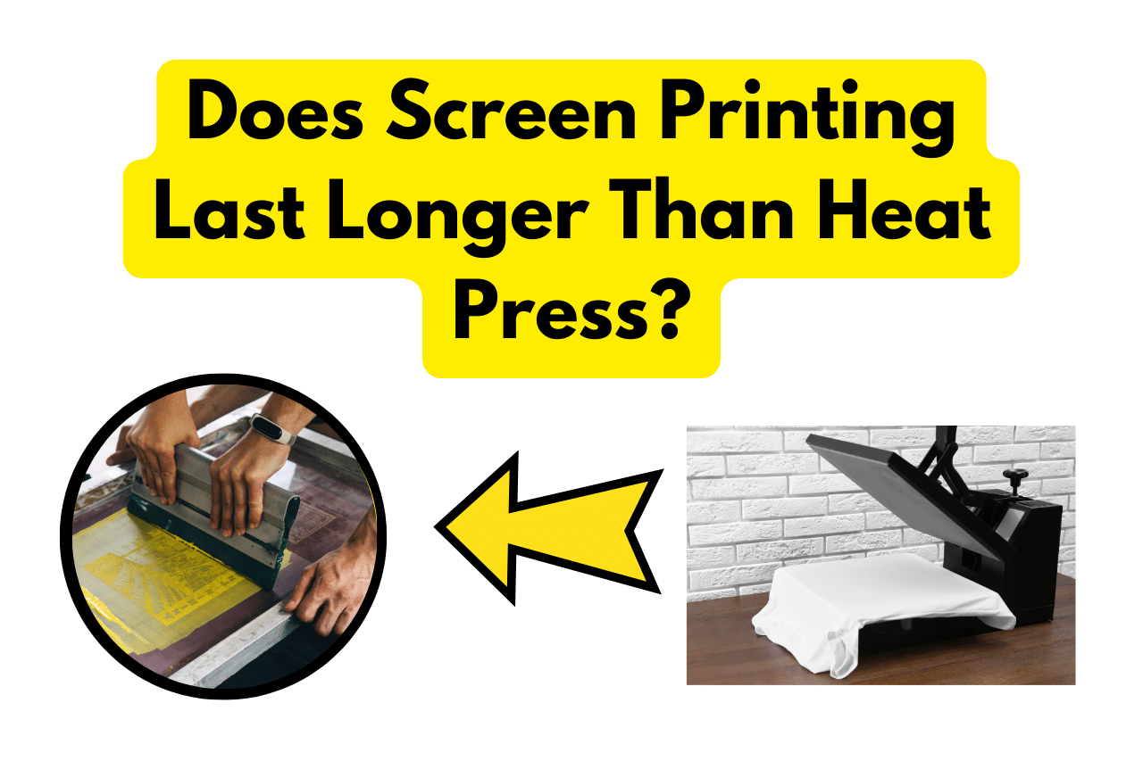 Does Screen Printing Last Longer Than Heat Press
