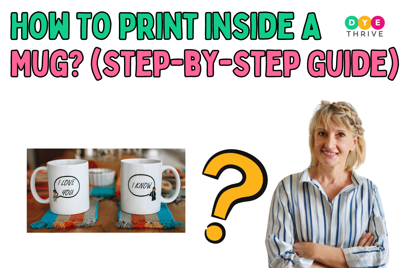 How To Print Inside A Mug (Step by Step Guide)