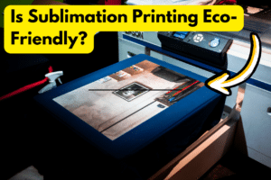 Is Sublimation Printing Eco Friendly