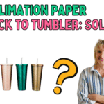Sublimation Paper Stuck To Tumbler: Solved