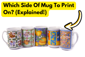 Which Side Of Mug To Print On (Explained!)